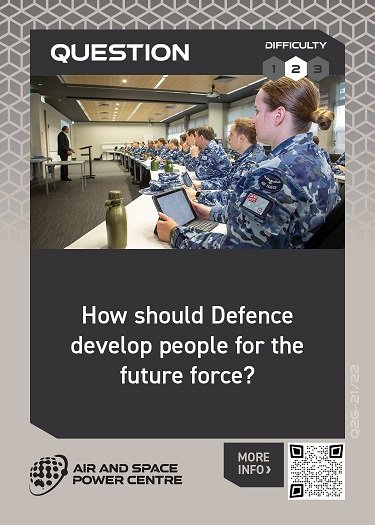 Question card from Air and Space Power in a Box, Question of "How should Defence develop people for the future force"